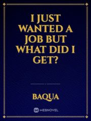 I just wanted a job but what did I get? Book