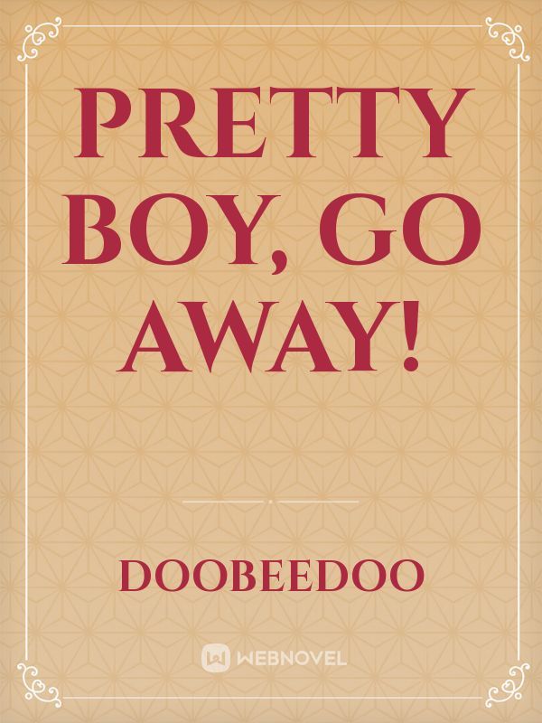 Pretty Boy, Go Away!