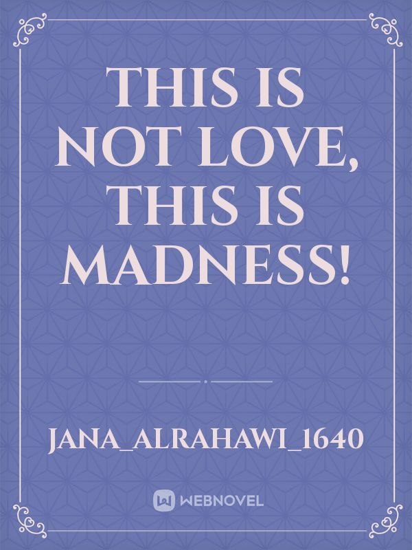 this is not love, this is madness! Book