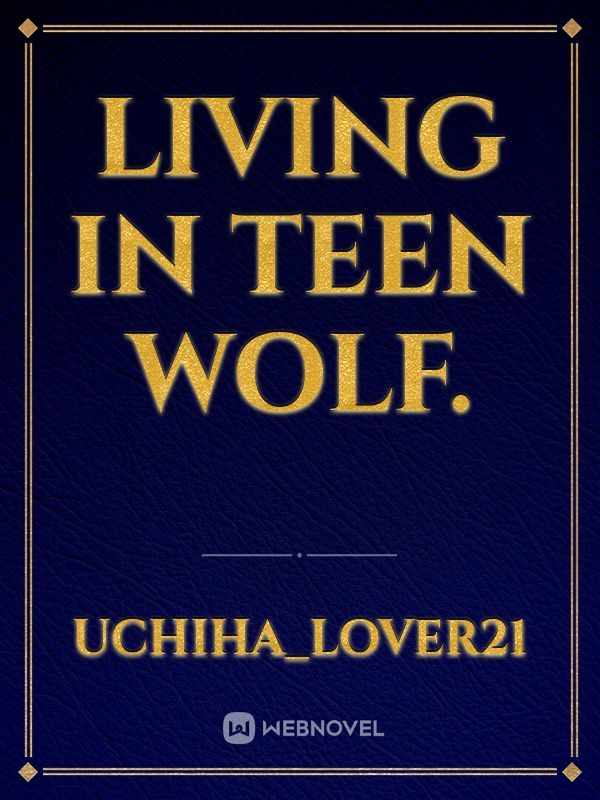 Living in Teen Wolf.