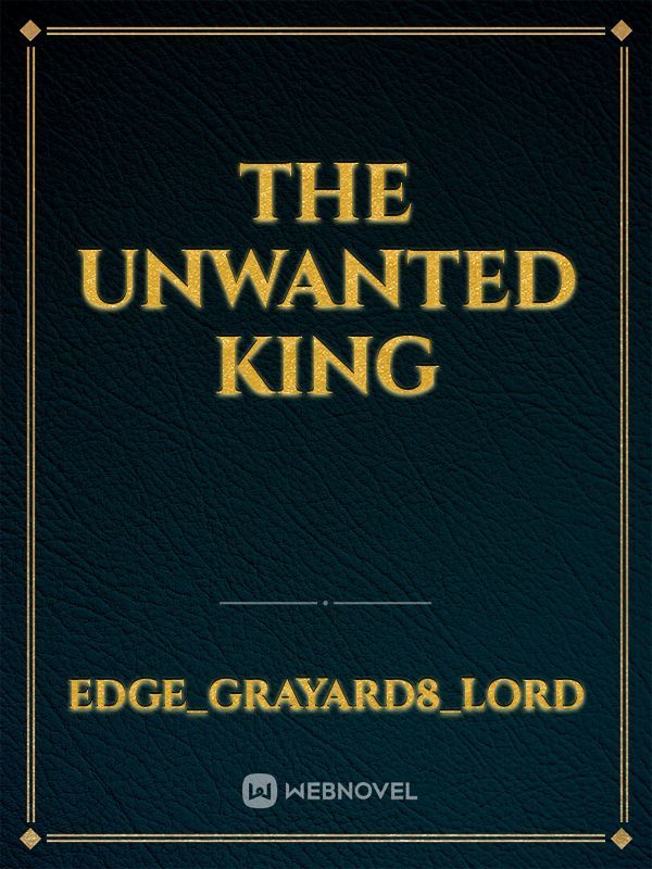 The Unwanted King