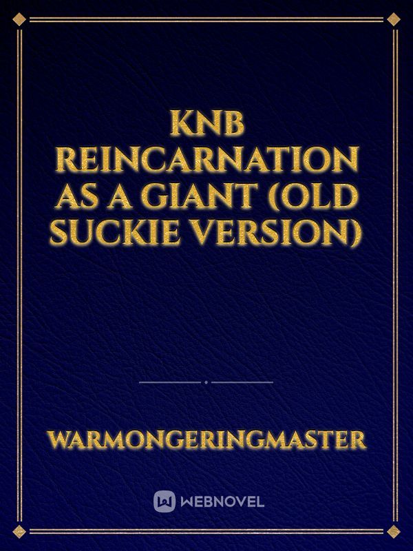 Knb
Reincarnation as a giant (old suckie version) Book