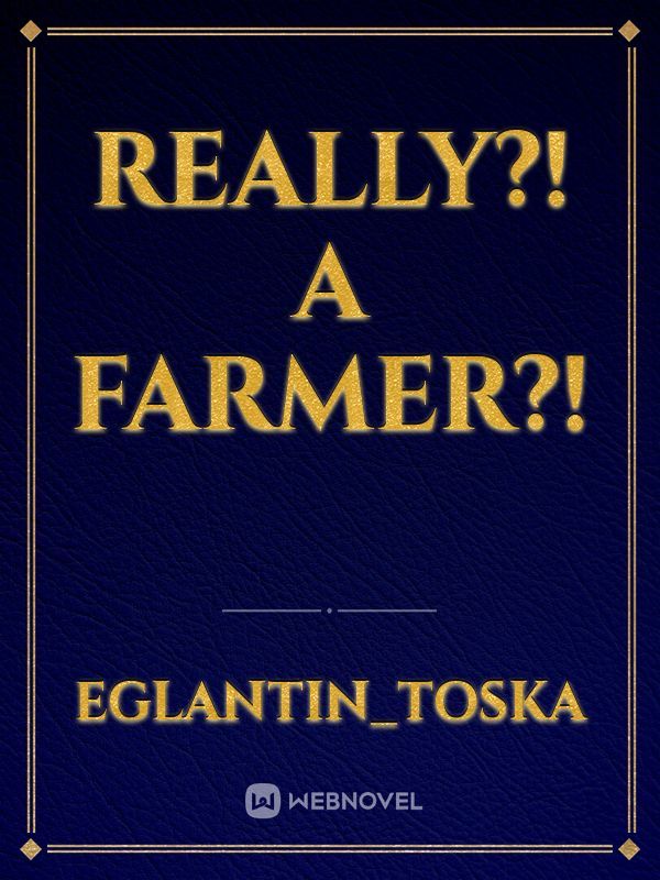 Really?! A farmer?!