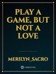 PLAY A GAME, BUT NOT A LOVE Book
