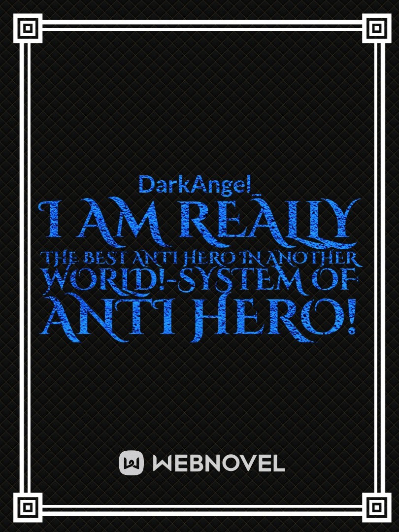 I Am Really The Best Anti Hero In Another World!-System Of Anti Hero!