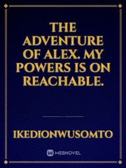 The adventure of Alex.
my powers is on reachable. Book