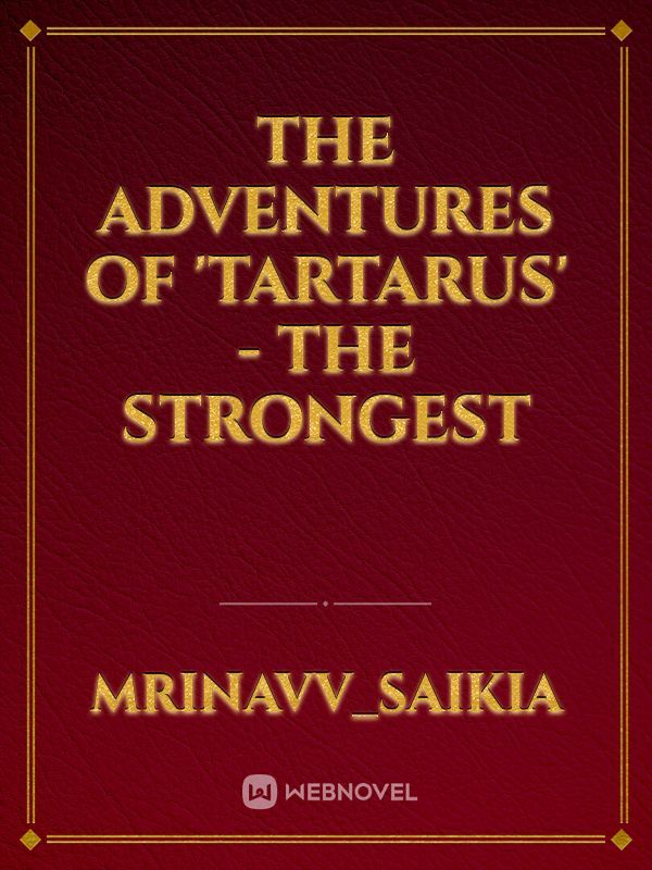 The Adventures of 'Tartarus' - The Strongest