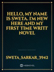 Hello, my name is sweta. I'm new here 
 and my first time writi' novel Book