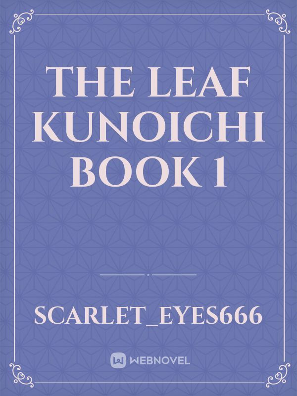 The Leaf Kunoichi
Book 1