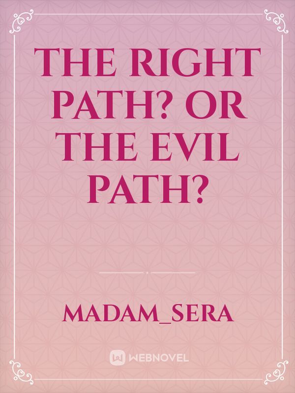 The Right Path? Or the Evil Path?