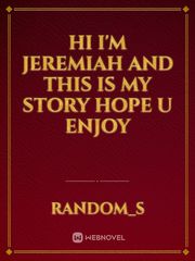 hi I'm Jeremiah and this is my story hope u enjoy Book