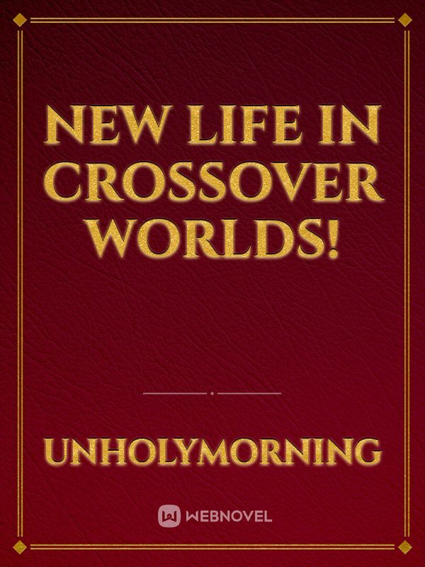 New Life in Crossover Worlds!