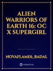 Alien Warriors of Earth 16: OC x Supergirl Book