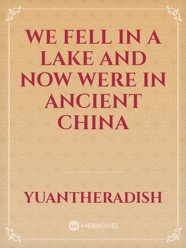 we fell in a lake and now were in ancient china Book