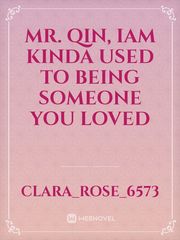 Mr. Qin, Iam Kinda Used To Being Someone You Loved Book