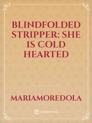 Blindfolded stripper: she is cold hearted Book