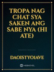 TROPA

Nag chat sya saken Ang sabe nya (HI ATE) Book