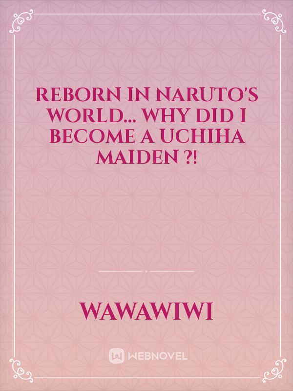 Reborn in Naruto's world... Why did I become a Uchiha maiden ?! Book