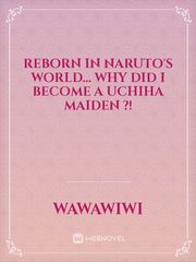 Reborn in Naruto's world... Why did I become a Uchiha maiden ?! Book