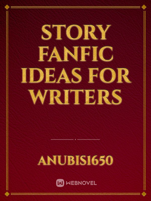 Story fanfic ideas for writers