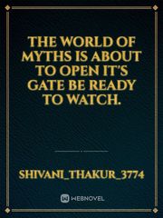 The world of myths is about to open it's gate be ready to watch. Book