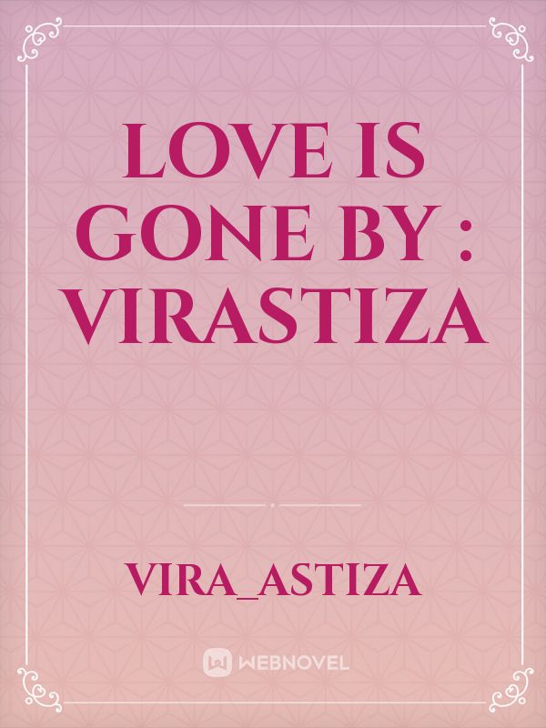 Love Is Gone
by : virastiza