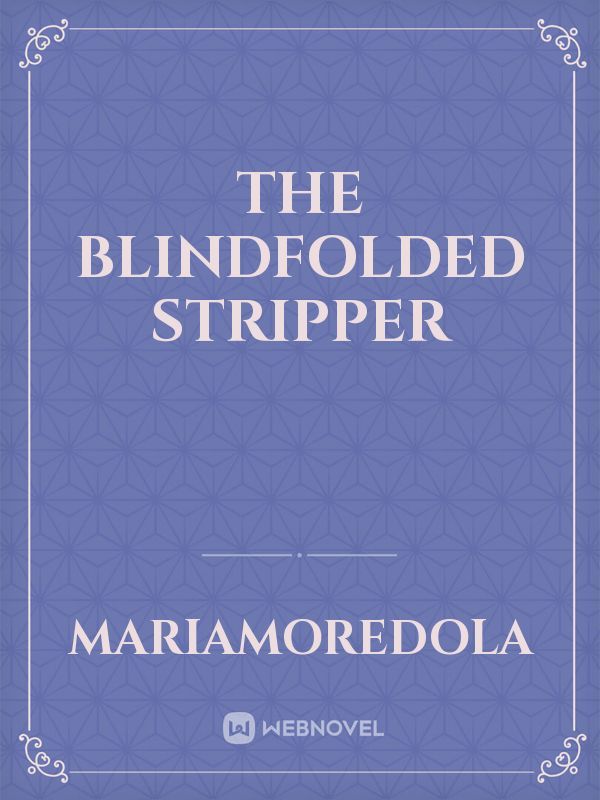 The blindfolded stripper