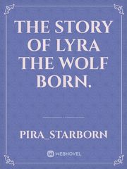 The story of Lyra the Wolf Born. Book