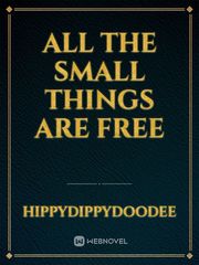 All the Small Things are Free Book