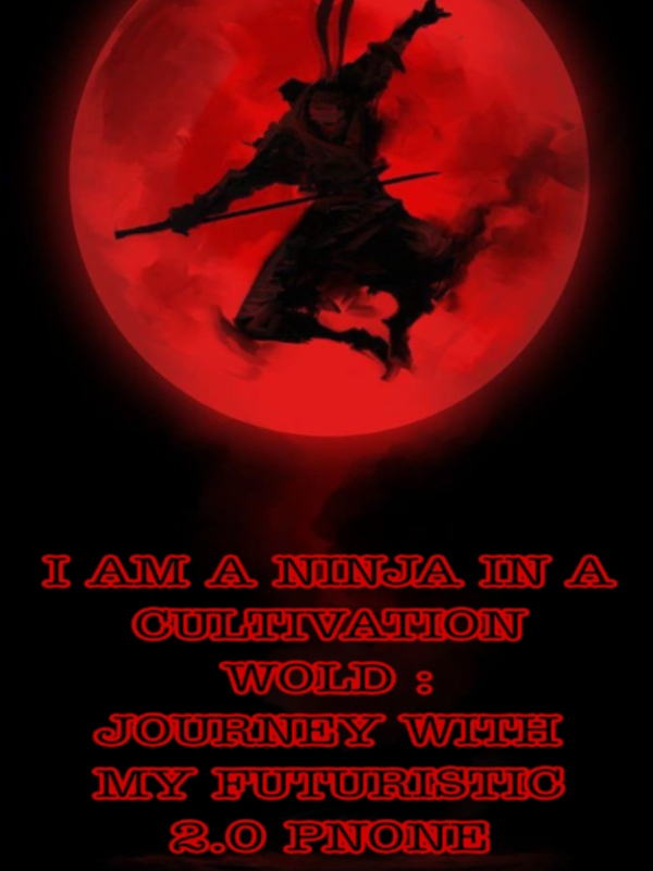 I Am A Ninja In A Cultivation Wold: Journey With My Futuristic Phone