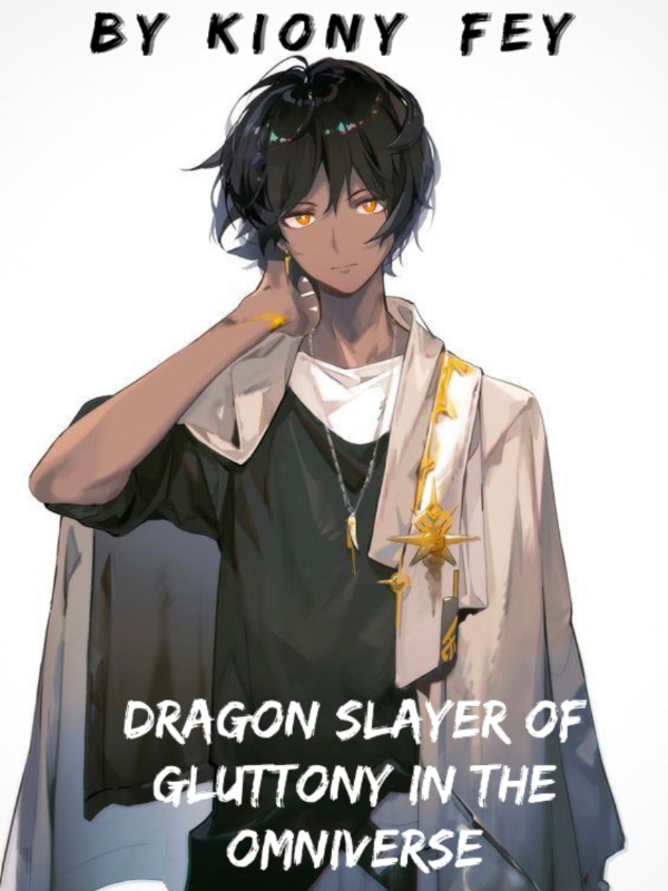 Dragon slayer of gluttony in the Omniverse(Fairy tail arc)(Hiatus)