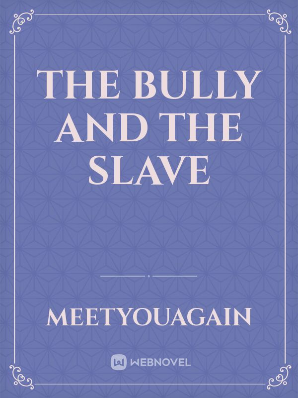 The bully and the slave