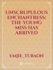 Unscrupulous Enchantress: The Young Miss Has Arrived Book
