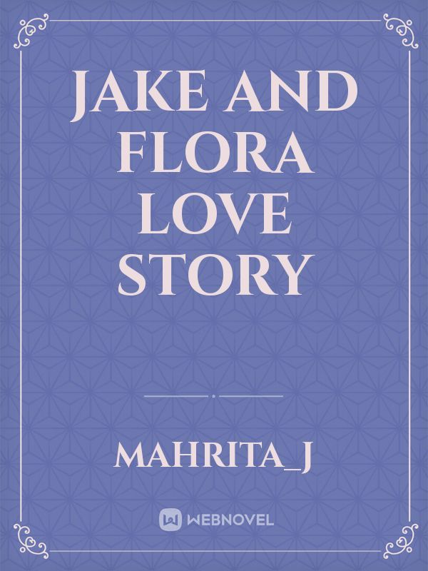 Jake and Flora Love Story