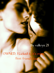 OWNED: I LICKED IT, ITS MINE. BEST FRIEND'S LUST Book