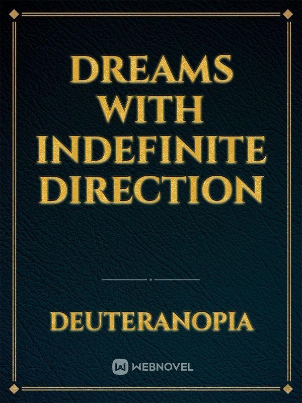 Dreams with Indefinite Direction