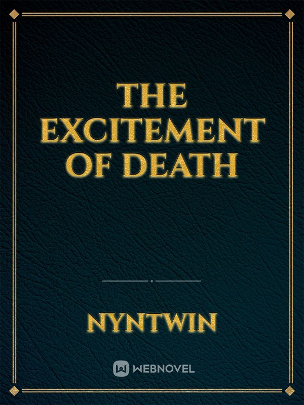 The excitement of death