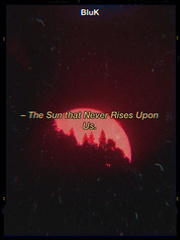 The Sun that Never Rises Upon Us Book
