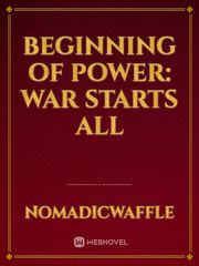 Beginning of Power: War starts all Book