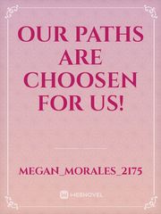 Our paths are choosen for us! Book