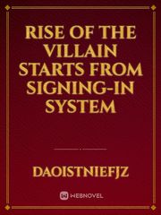Rise of The Villain
 Starts From Signing-in

System Book