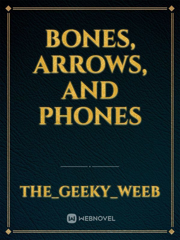 Bones, Arrows, and Phones
