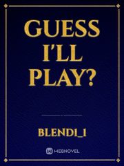 Guess I'll play? Book
