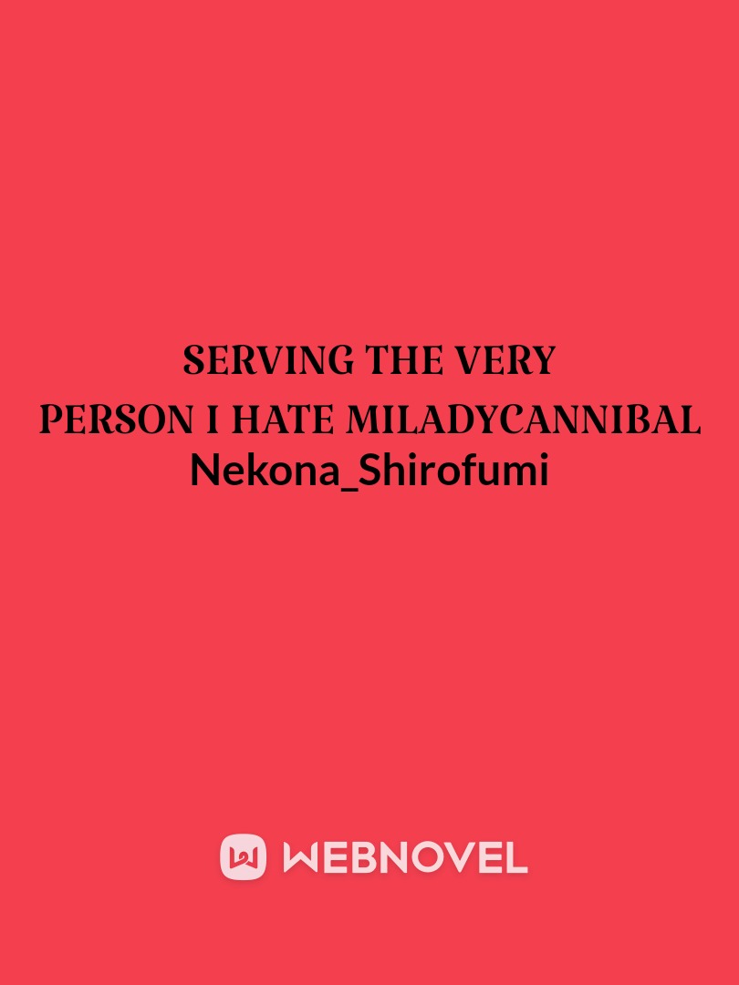 Serving the person I hate
Milady Cannibal Book