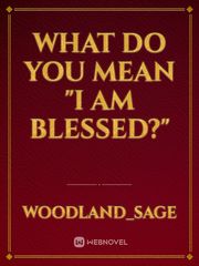 What do you mean "I am Blessed?" Book