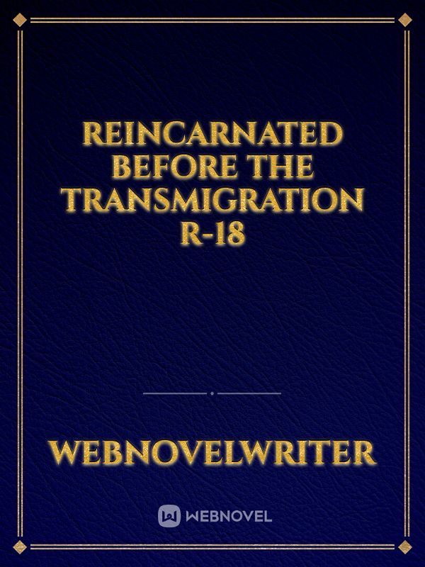 Reincarnated before the Transmigration R-18