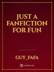Just a fanfiction for fun Book