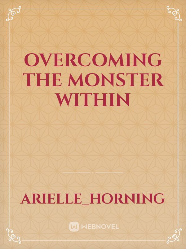 Overcoming The Monster Within