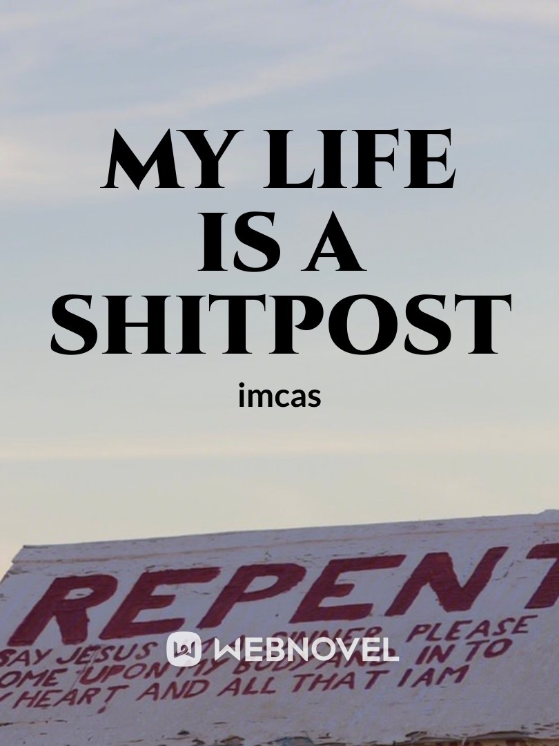 my life is a shitpost