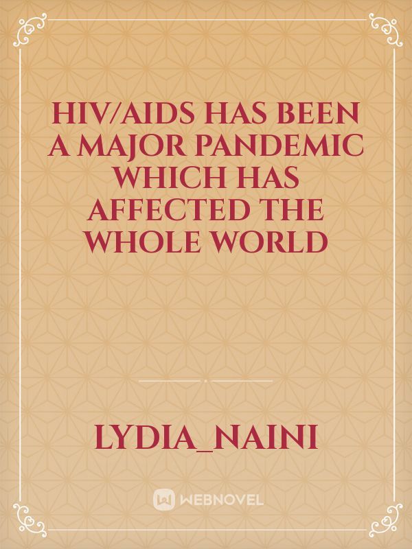 HIV/AIDS has been a major pandemic which has affected the whole world